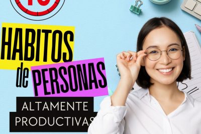 10 hábitos de personas altamente productivas que puedes adoptar hoy