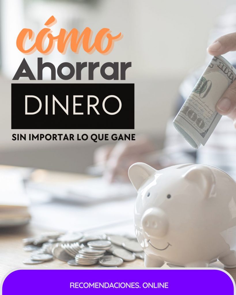 Cómo ahorrar dinero sin importar lo que gane